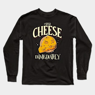 I Need Cheese Immediately Long Sleeve T-Shirt